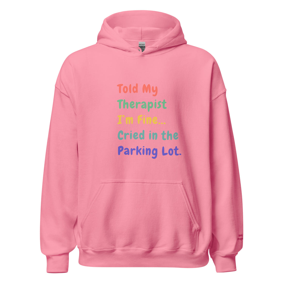 Told My Therapist "I'm fine" Cried in Parking Lot Unisex Hoodie - Only Good Decisions