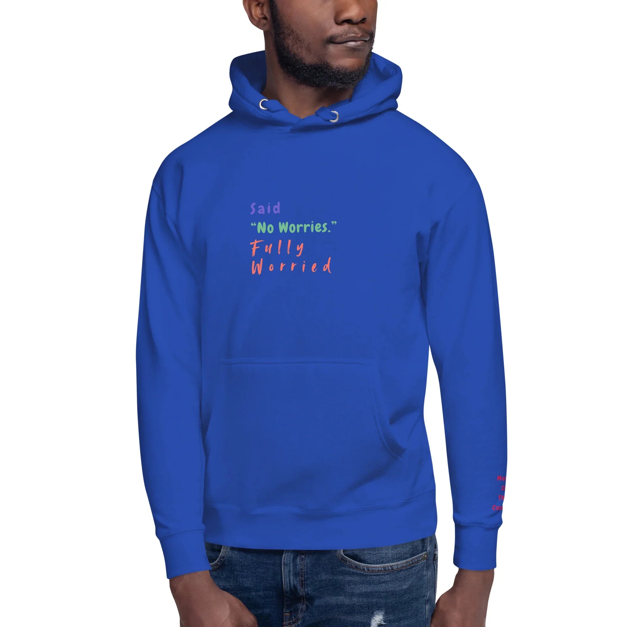 Said "No worries" Fully Worried Unisex Hoodie - Only Good Decisions