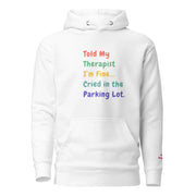 Told My Therapist I’m Fine Unisex Funny Hoodie - Only Good Decisions