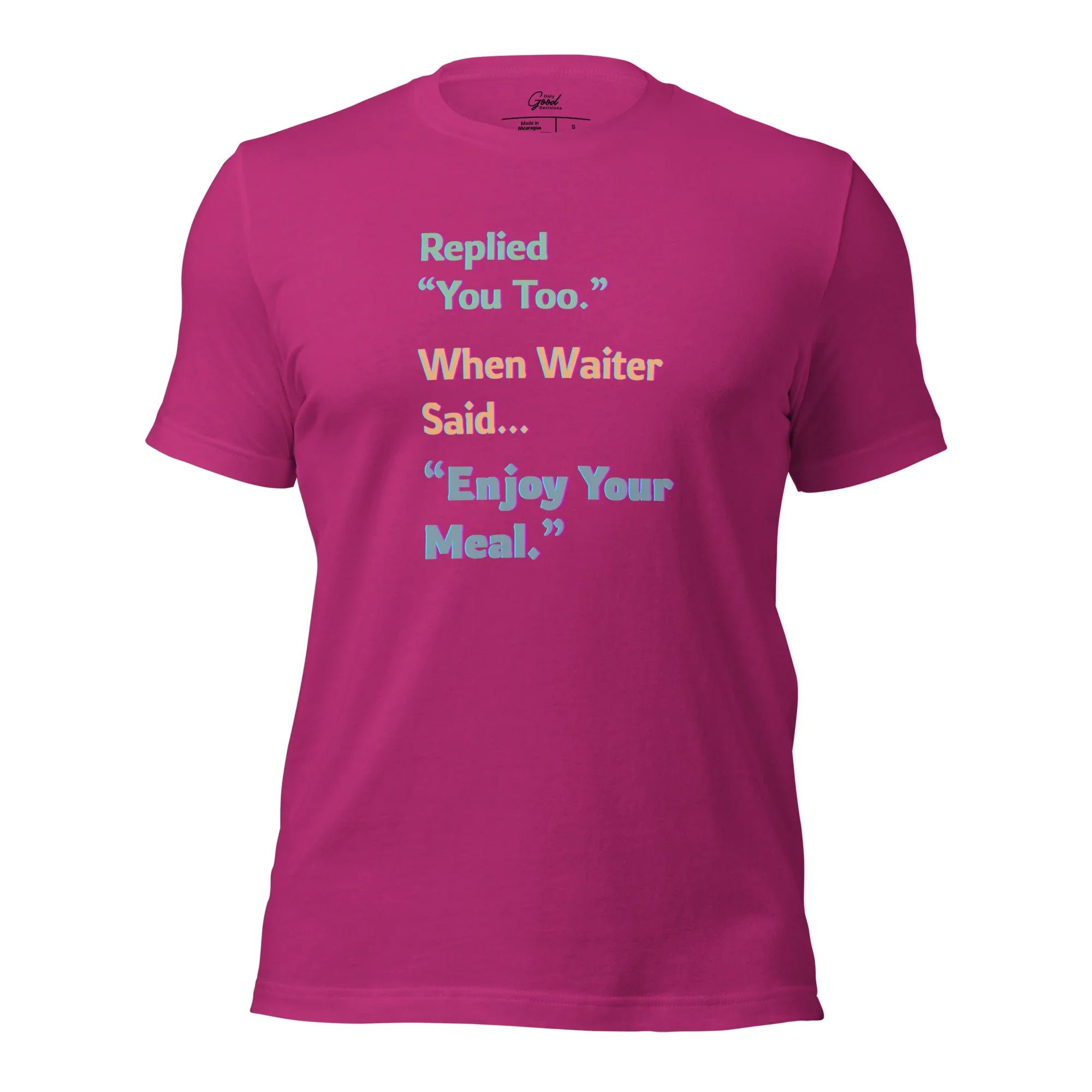 Funny "You Too" Waiter T-Shirt - Only Good Decisions