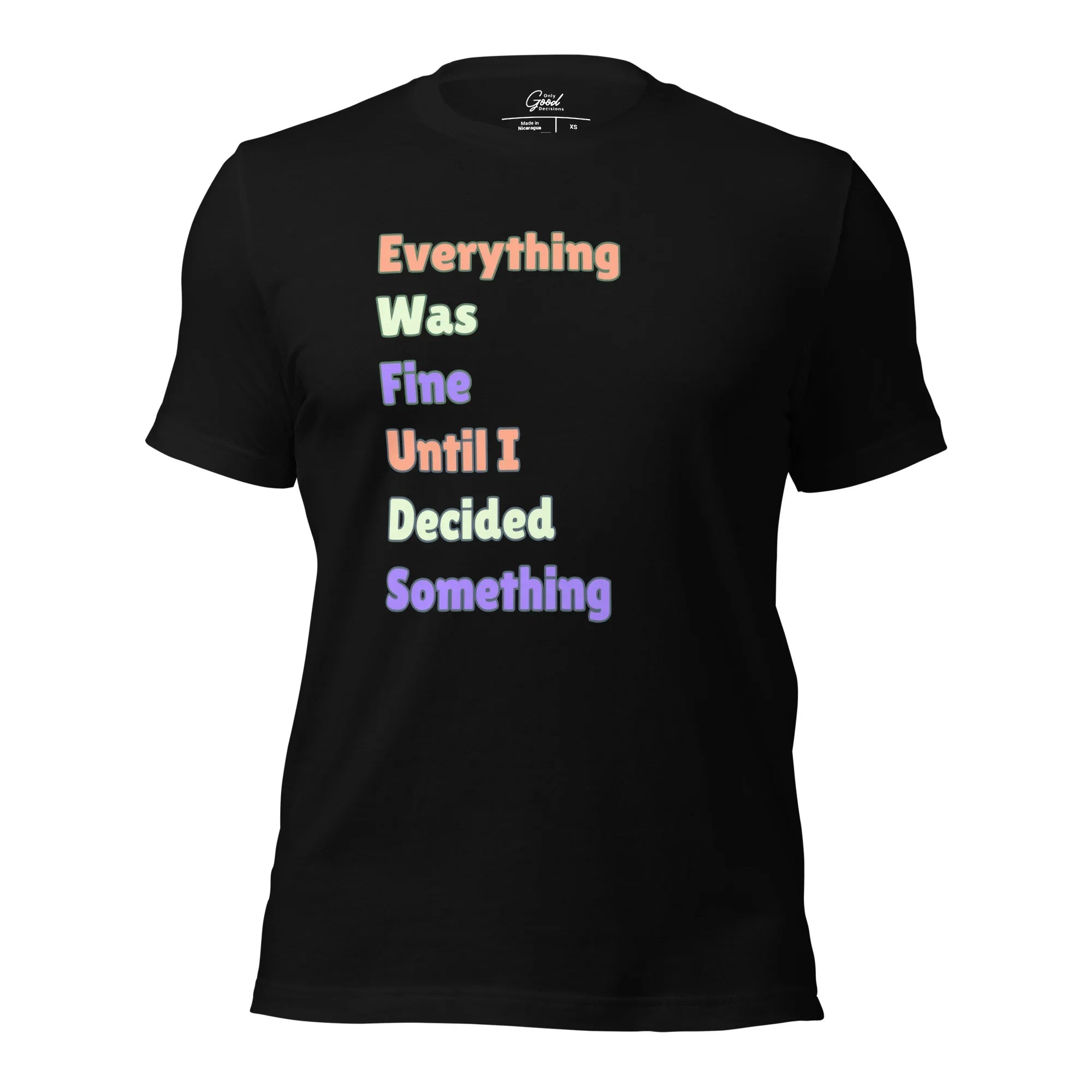 "Everything Was Fine Until I..." T-Shirt Unisex - Only Good Decisions