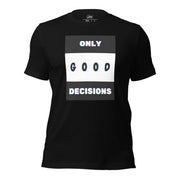 Only Good Decisions Unisex t-shirt - Only Good Decisions