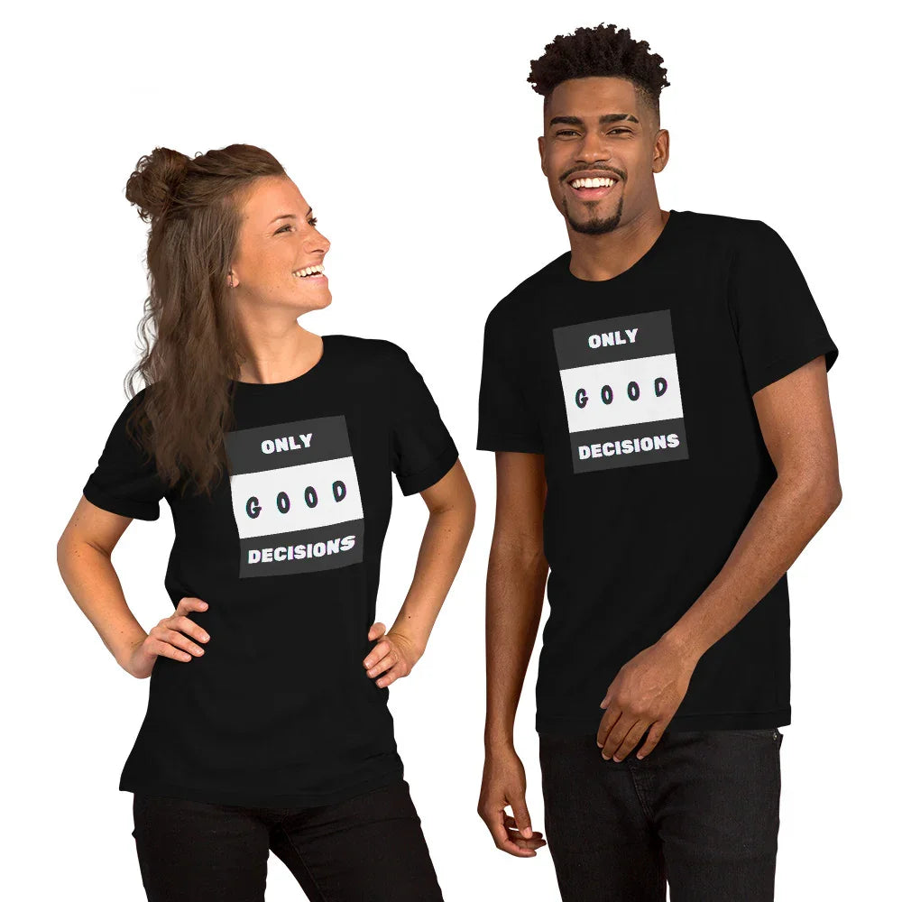 Only Good Decisions Unisex t-shirt - Only Good Decisions