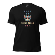 "Mask On Social Skills Off" Unisex T-Shirt - Only Good Decisions