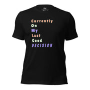 Funny "Currently On My Last Good Decision" T-Shirt - Only Good Decisions