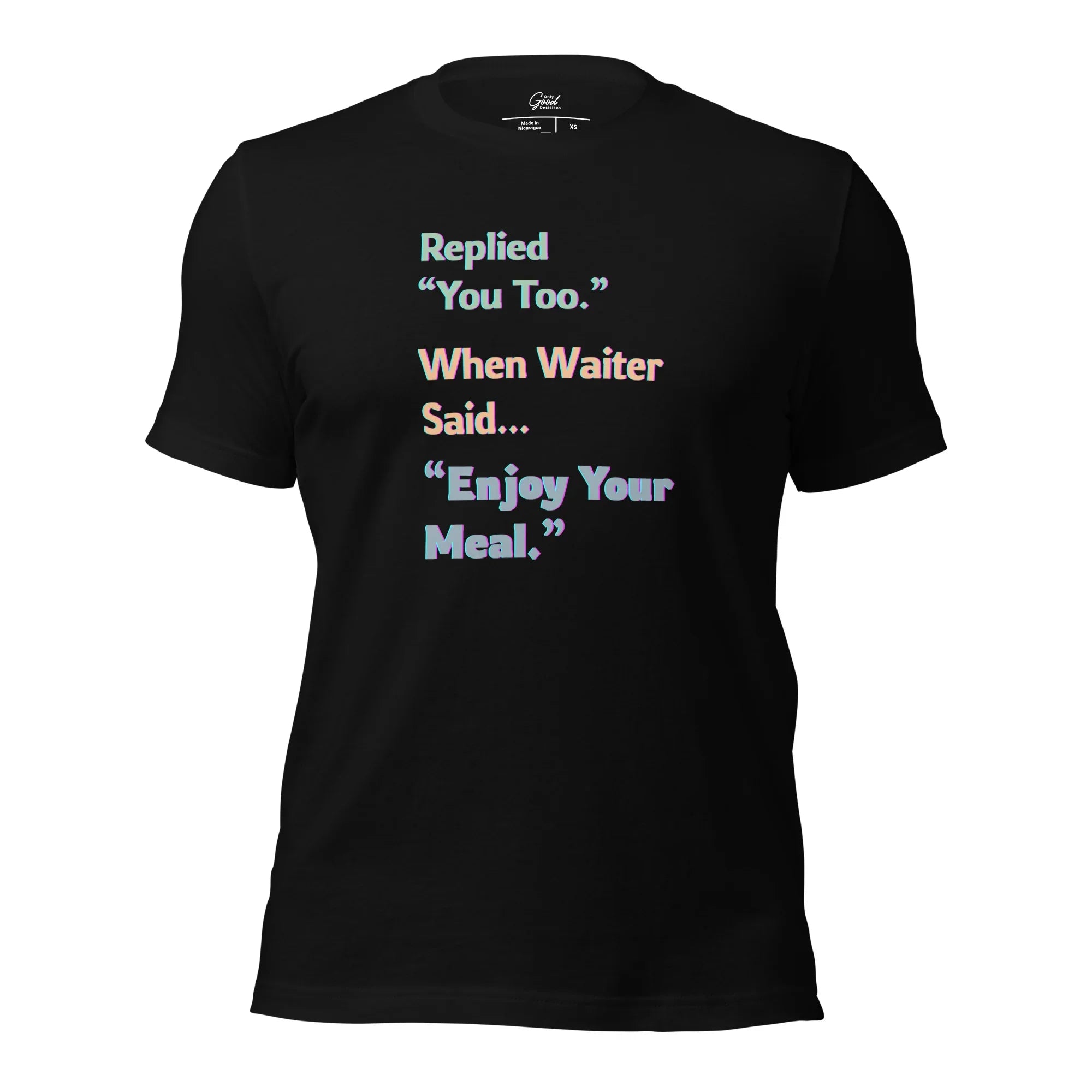 Funny "You Too" Waiter T-Shirt - Only Good Decisions