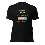 "I Make Good Life Decisions" Unisex T-Shirt - Only Good Decisions