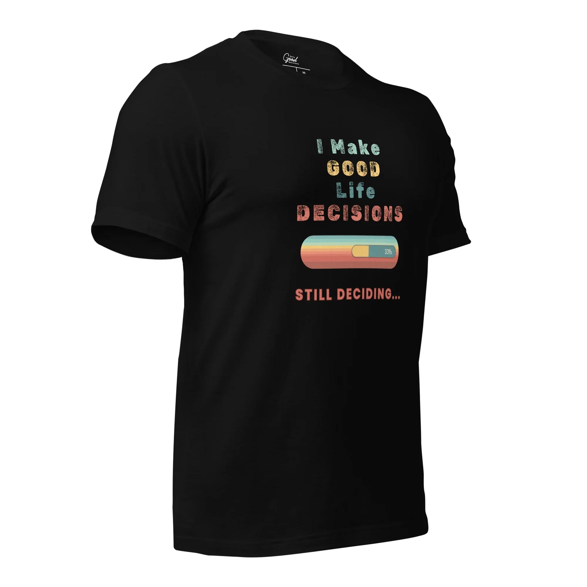 "I Make Good Life Decisions" Unisex T-Shirt - Only Good Decisions