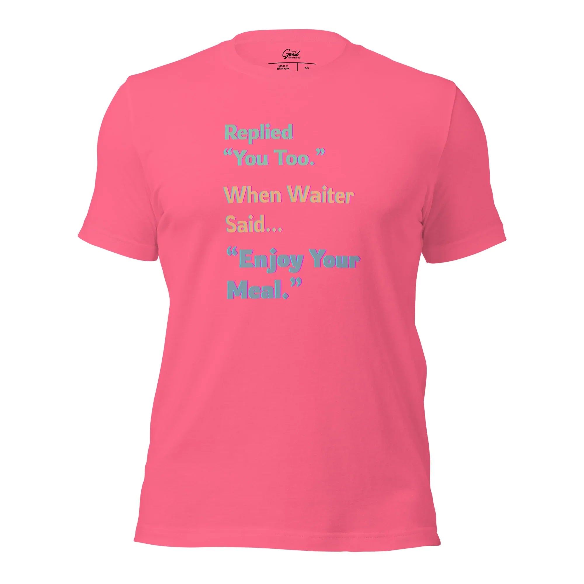 Funny "You Too" Waiter T-Shirt - Only Good Decisions