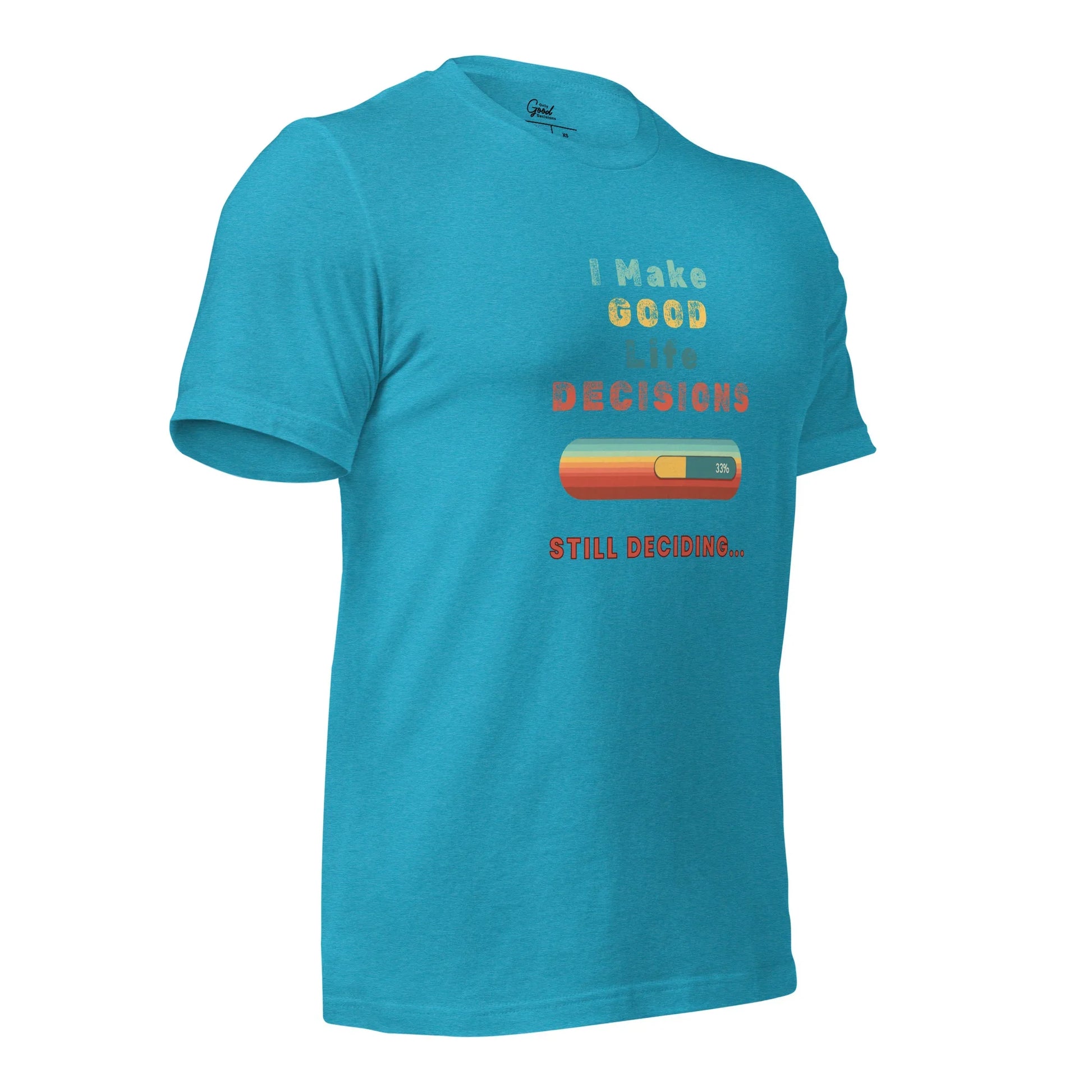 "I Make Good Life Decisions" Unisex T-Shirt - Only Good Decisions