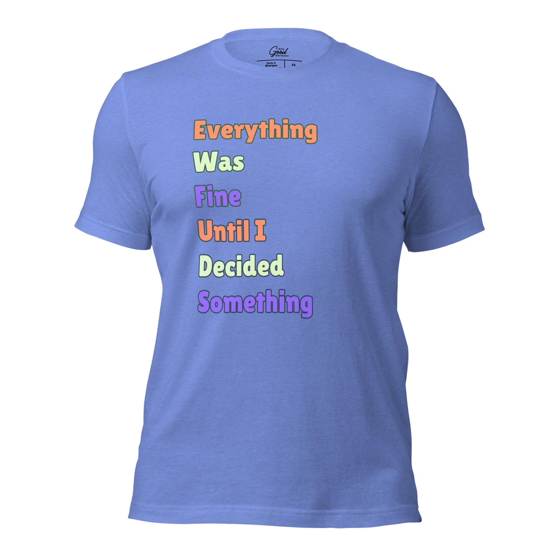 "Everything Was Fine Until I..." T-Shirt Unisex - Only Good Decisions