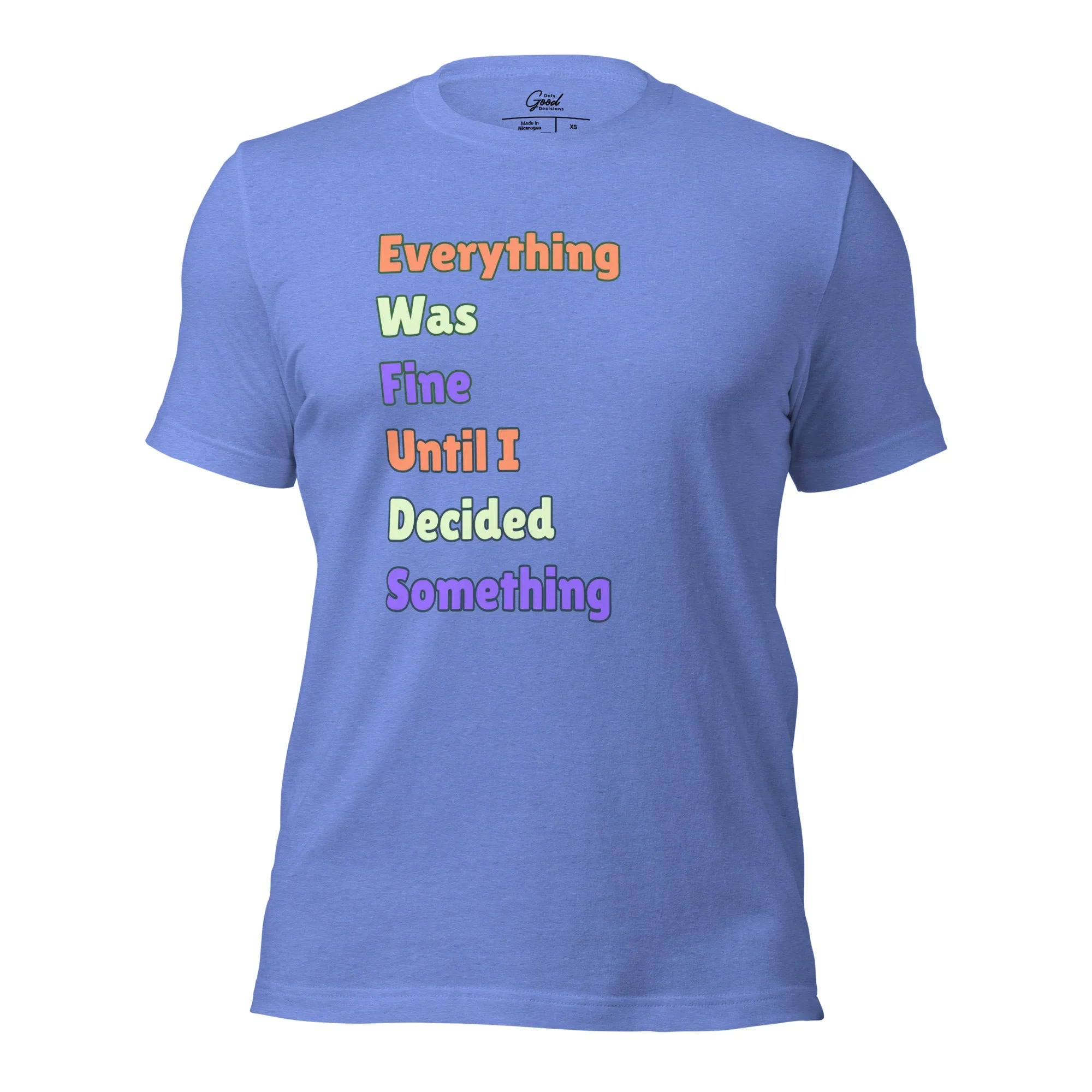 "Everything Was Fine Until I..." T-Shirt Unisex - Only Good Decisions