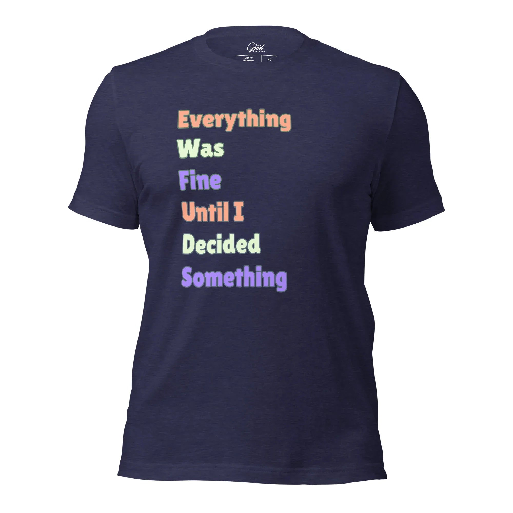 "Everything Was Fine Until I..." T-Shirt Unisex - Only Good Decisions
