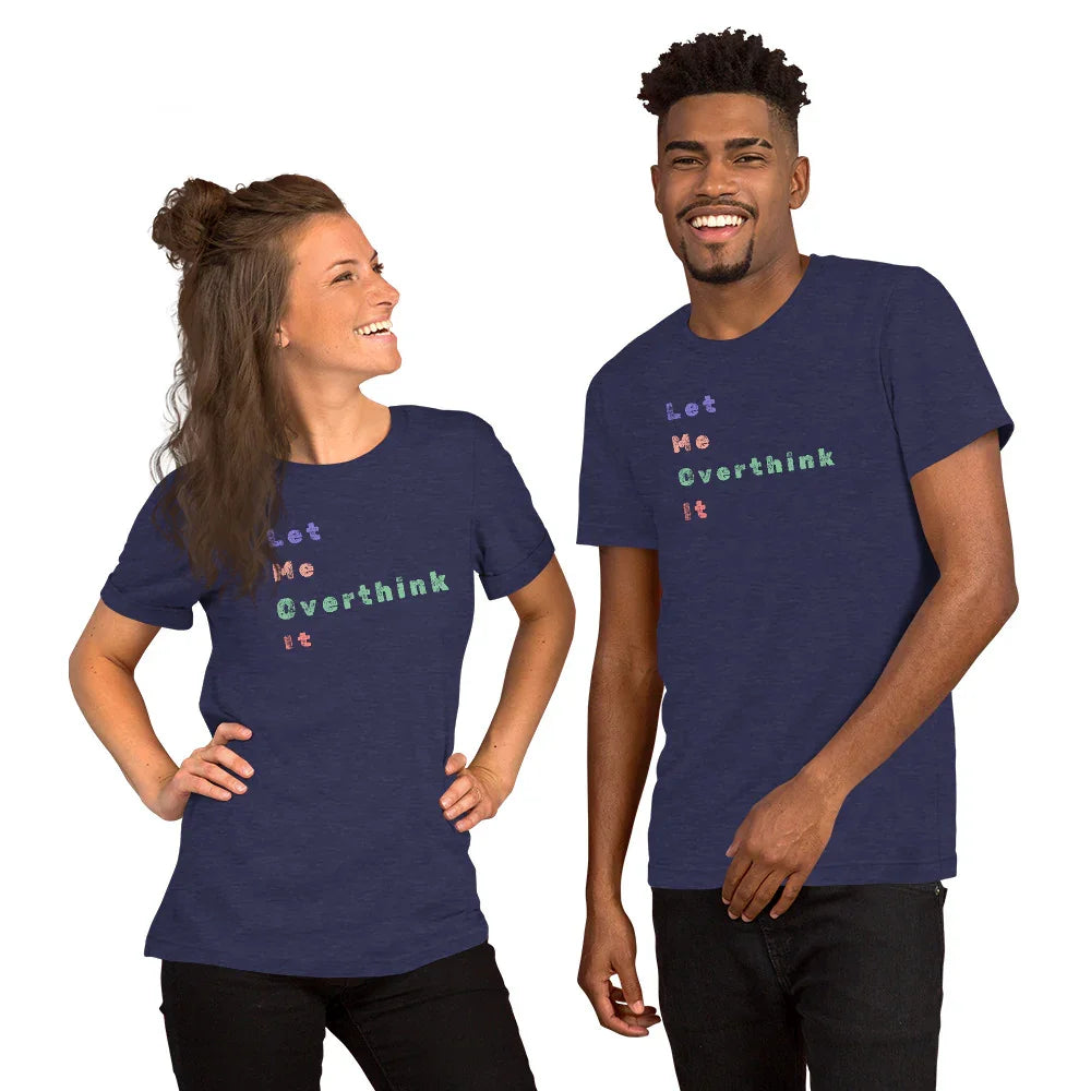 "Let Me Overthink It" Unisex T-Shirt - Only Good Decisions