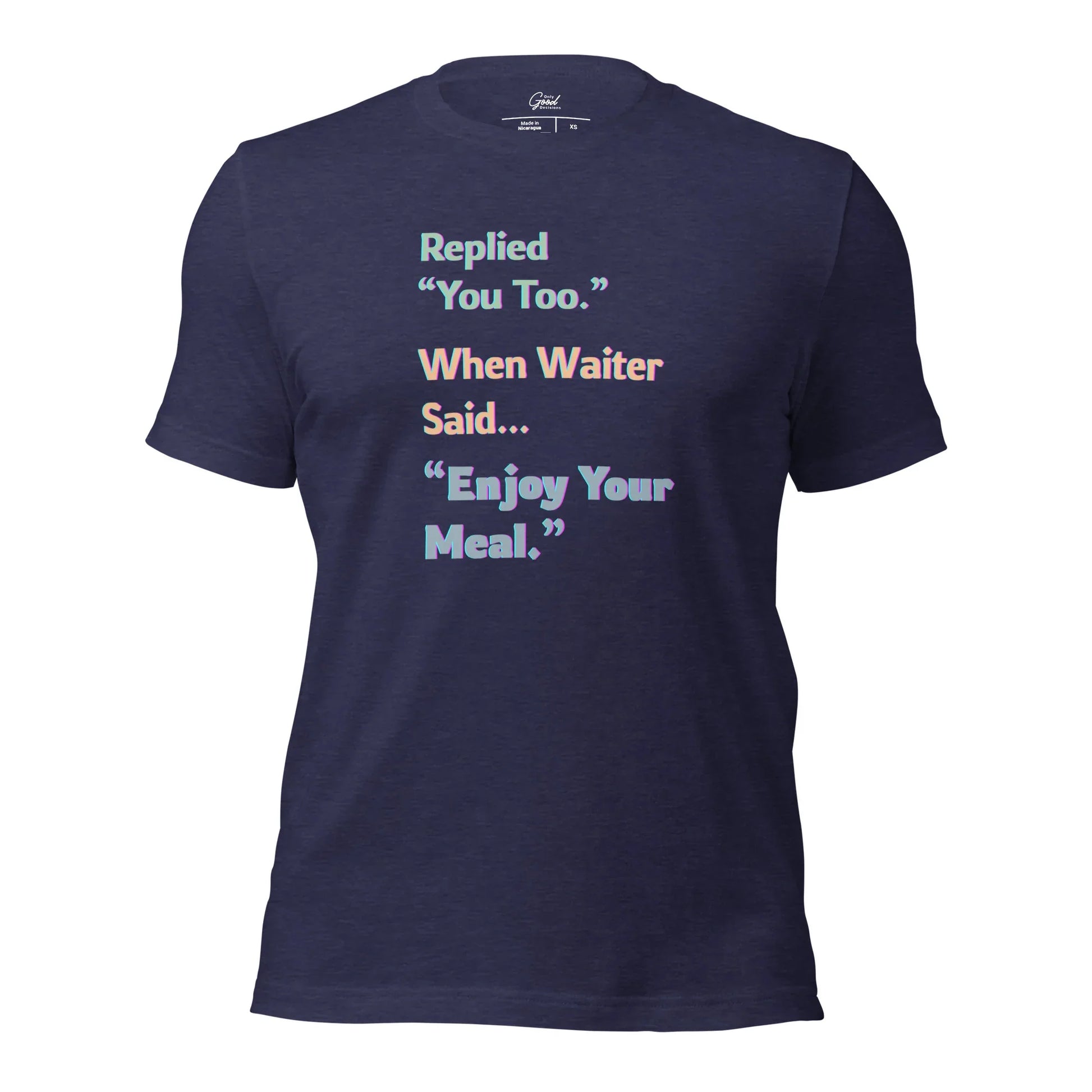 Funny "You Too" Waiter T-Shirt - Only Good Decisions