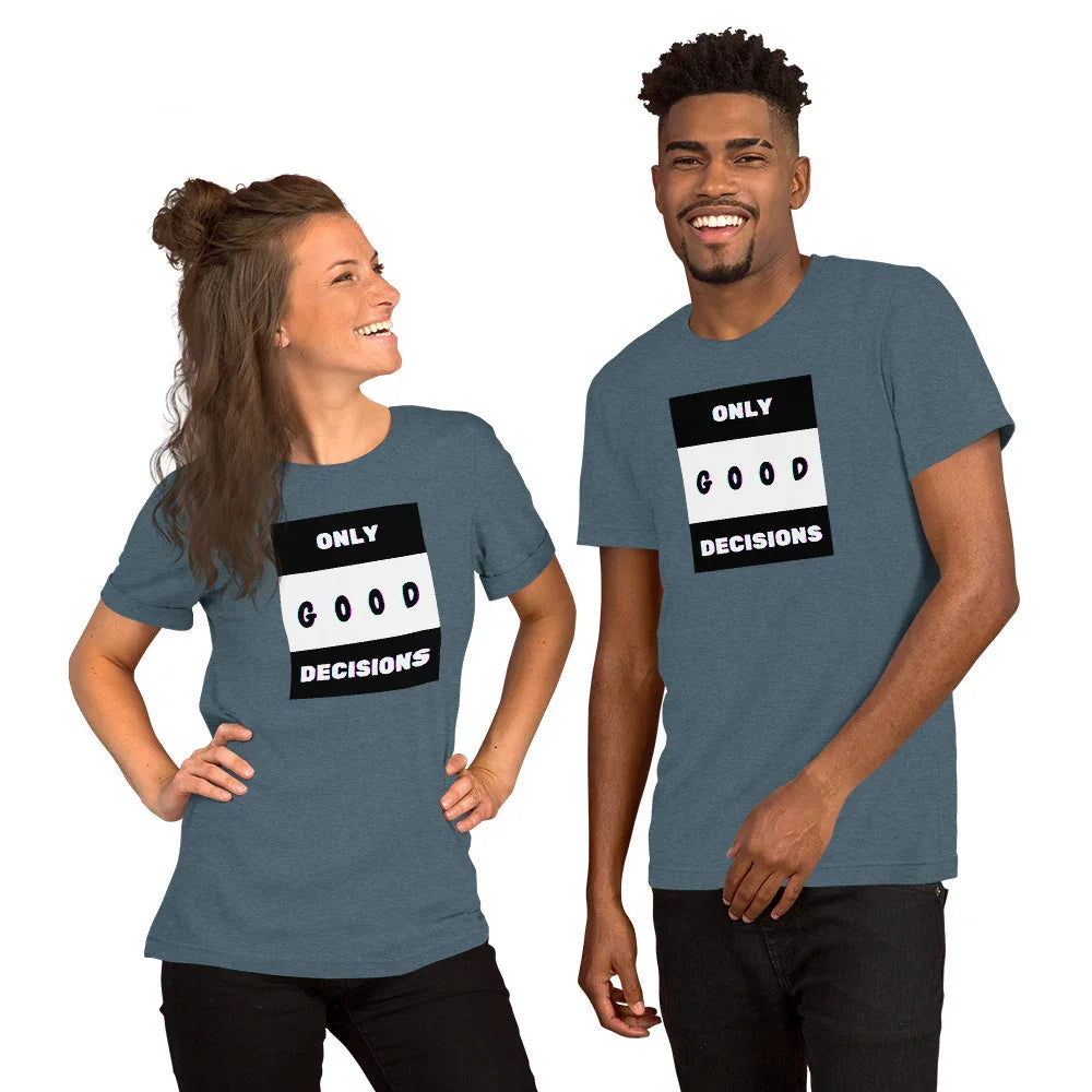 Only Good Decisions Unisex t-shirt - Only Good Decisions