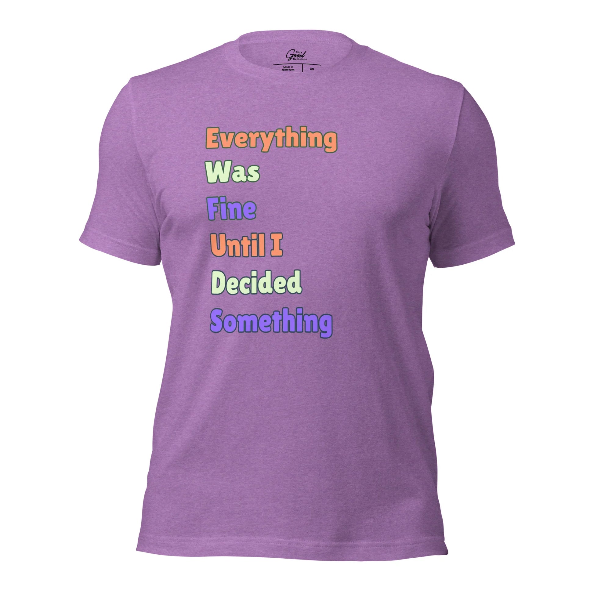 "Everything Was Fine Until I..." T-Shirt Unisex - Only Good Decisions