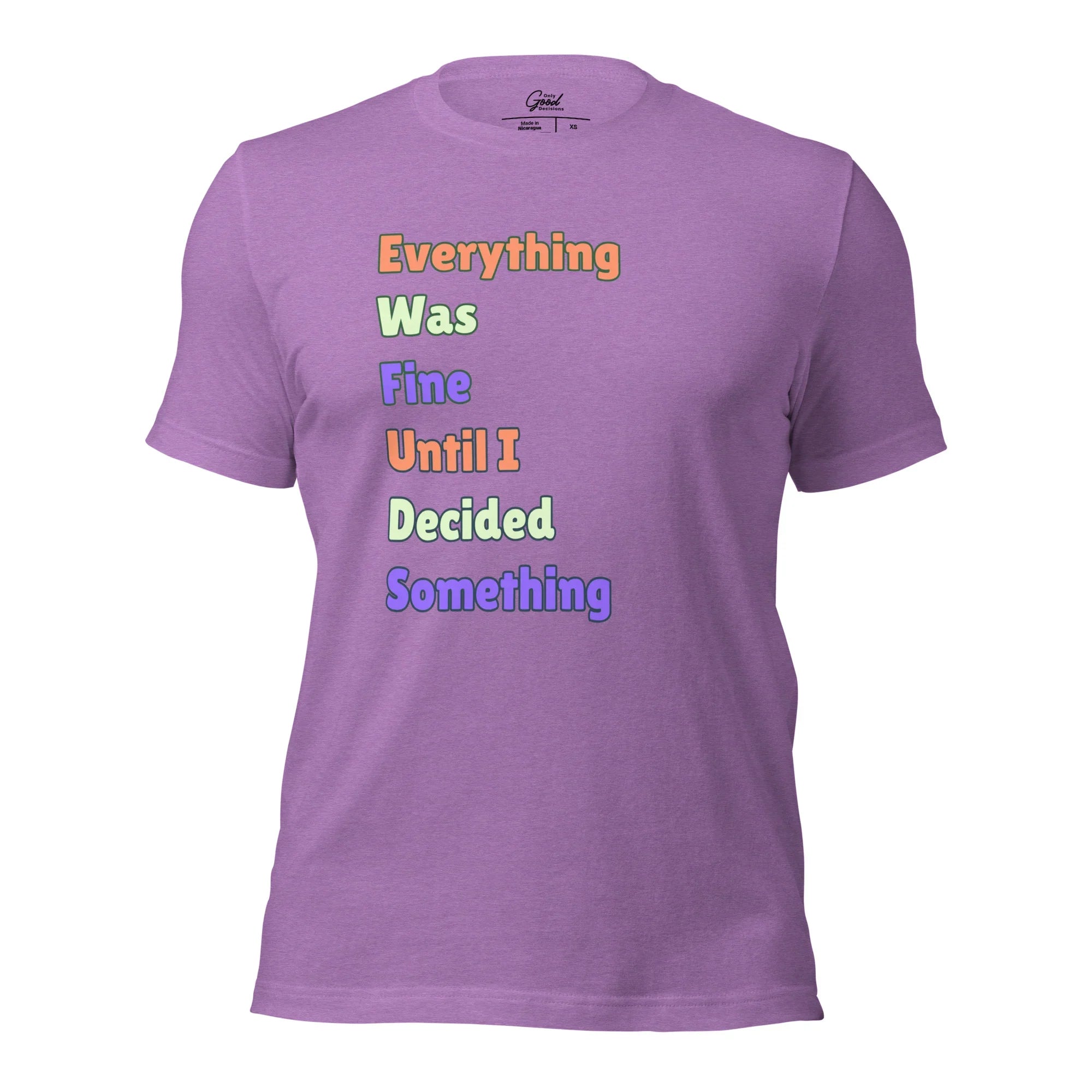 "Everything Was Fine Until I..." T-Shirt Unisex - Only Good Decisions
