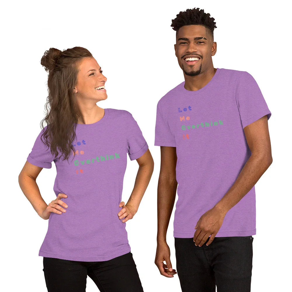 "Let Me Overthink It" Unisex T-Shirt - Only Good Decisions