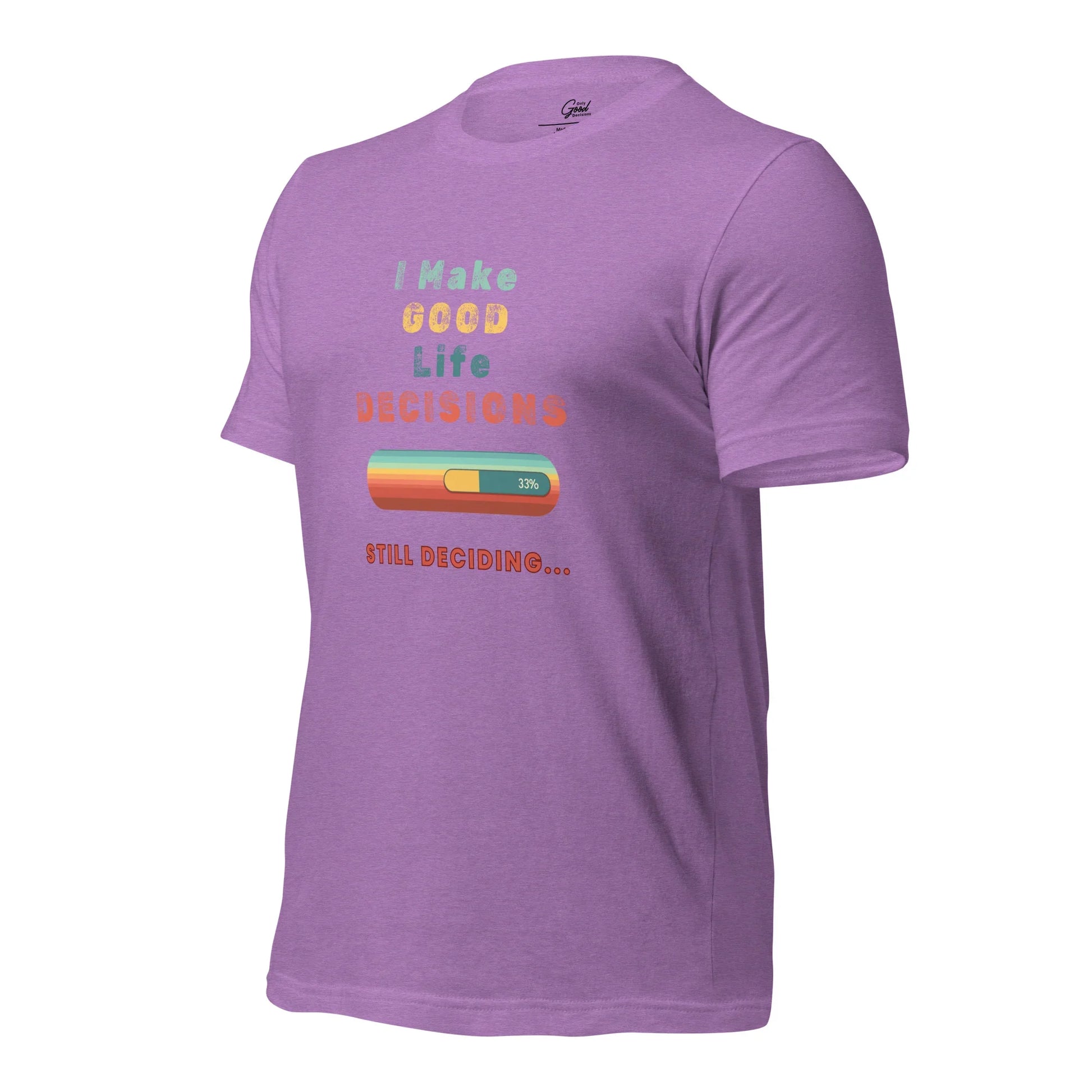 "I Make Good Life Decisions" Unisex T-Shirt - Only Good Decisions