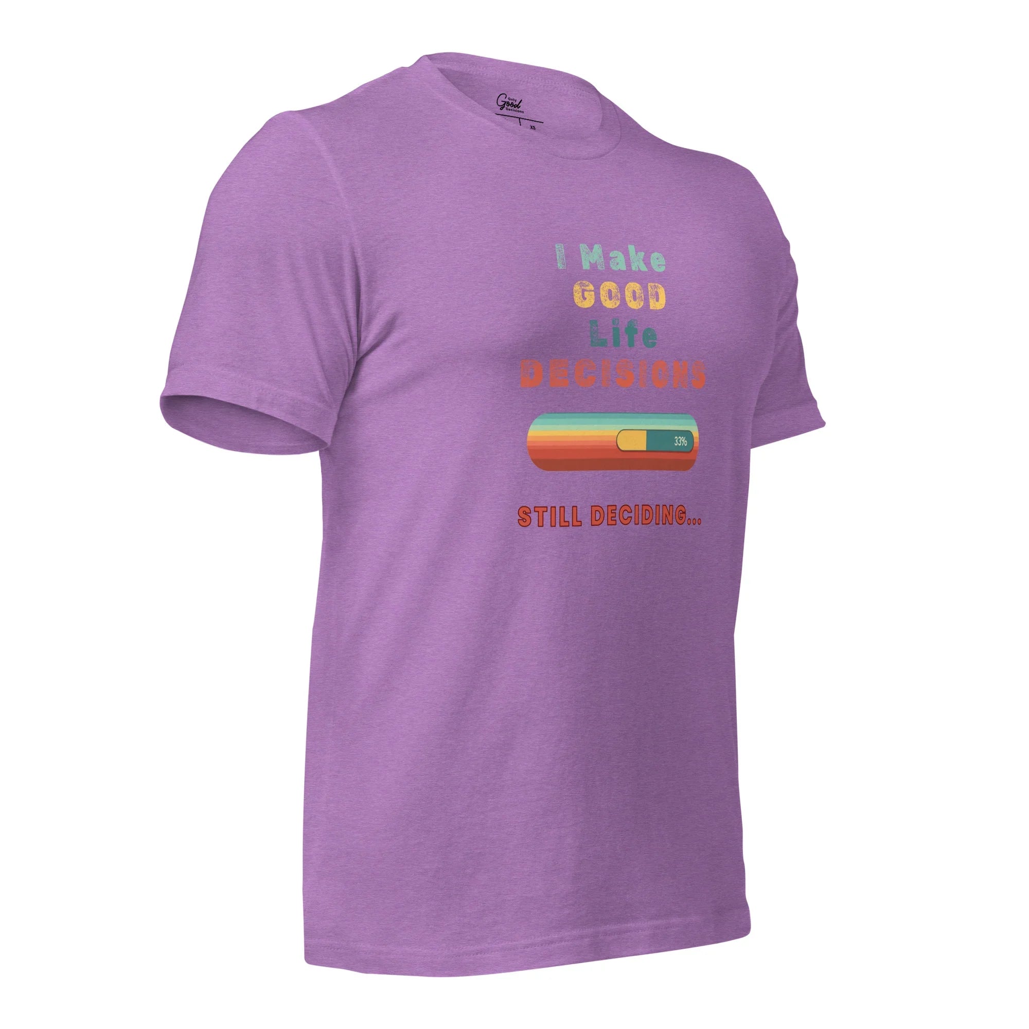 "I Make Good Life Decisions" Unisex T-Shirt - Only Good Decisions