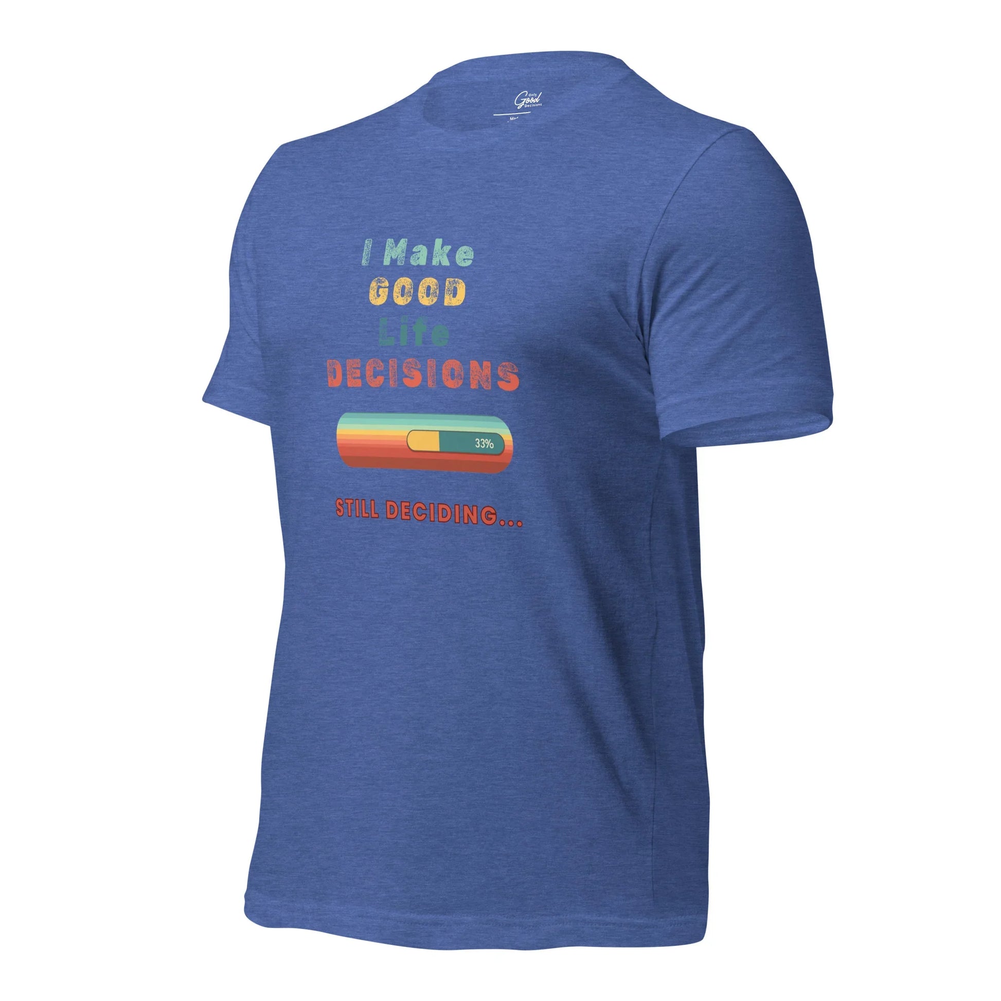 "I Make Good Life Decisions" Unisex T-Shirt - Only Good Decisions