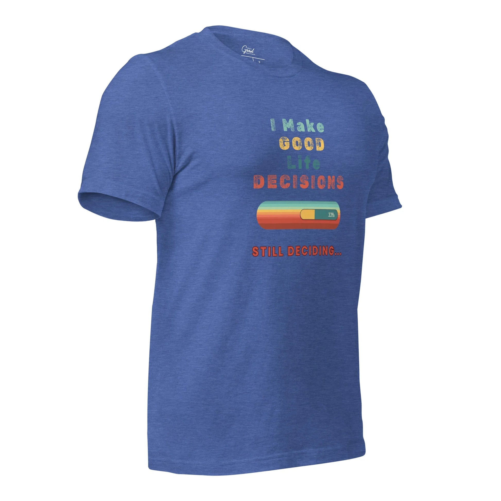 "I Make Good Life Decisions" Unisex T-Shirt - Only Good Decisions