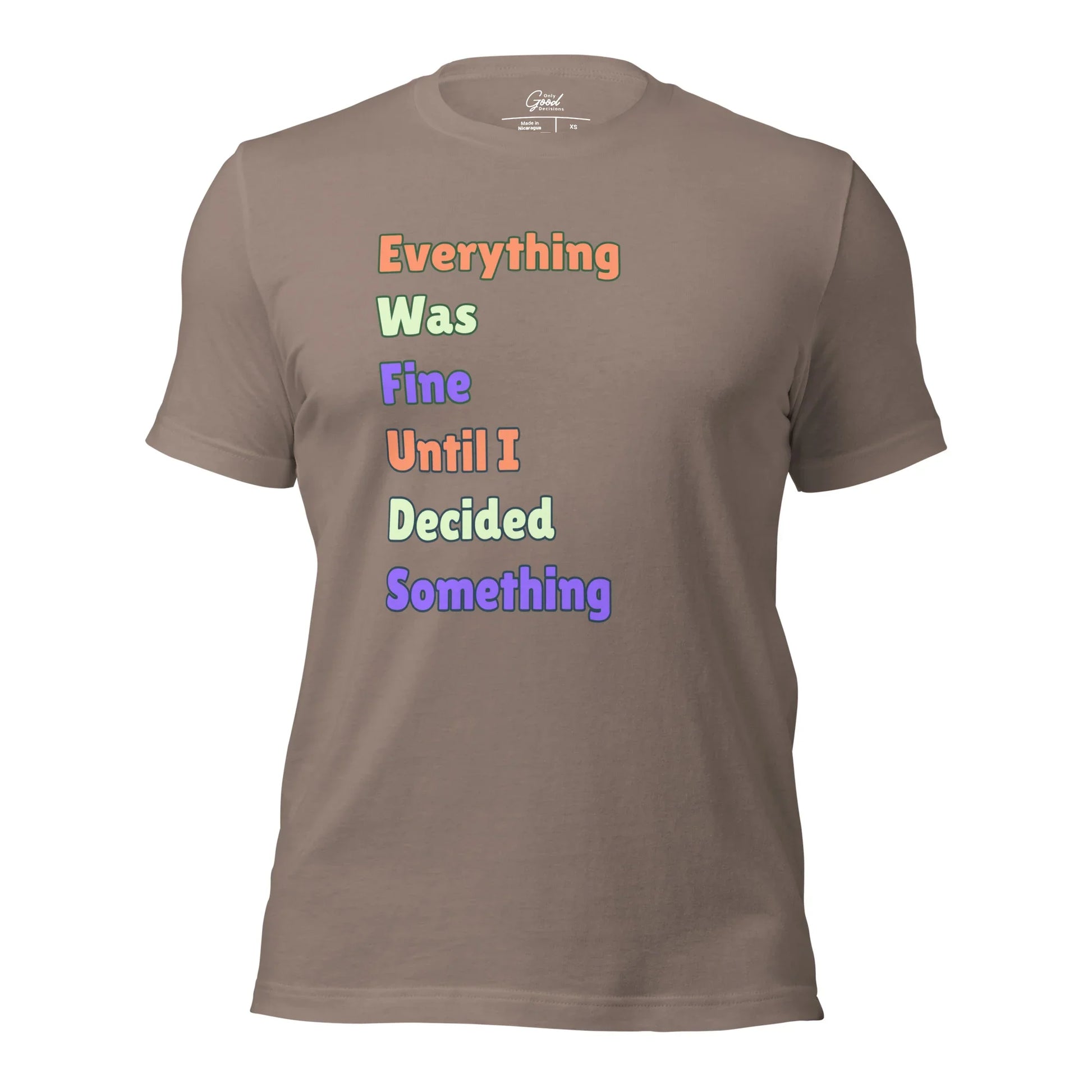 "Everything Was Fine Until I..." T-Shirt Unisex - Only Good Decisions