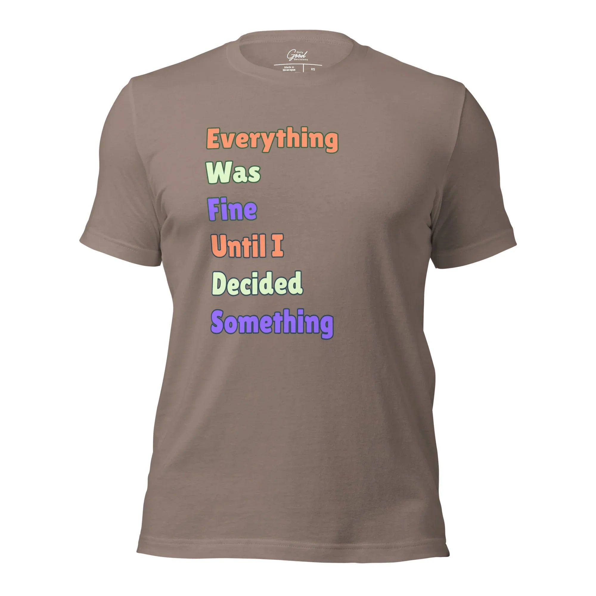 "Everything Was Fine Until I..." T-Shirt Unisex - Only Good Decisions