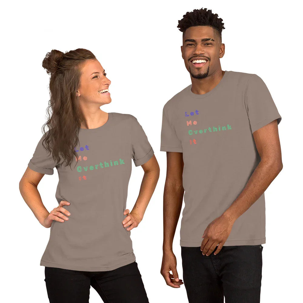"Let Me Overthink It" Unisex T-Shirt - Only Good Decisions