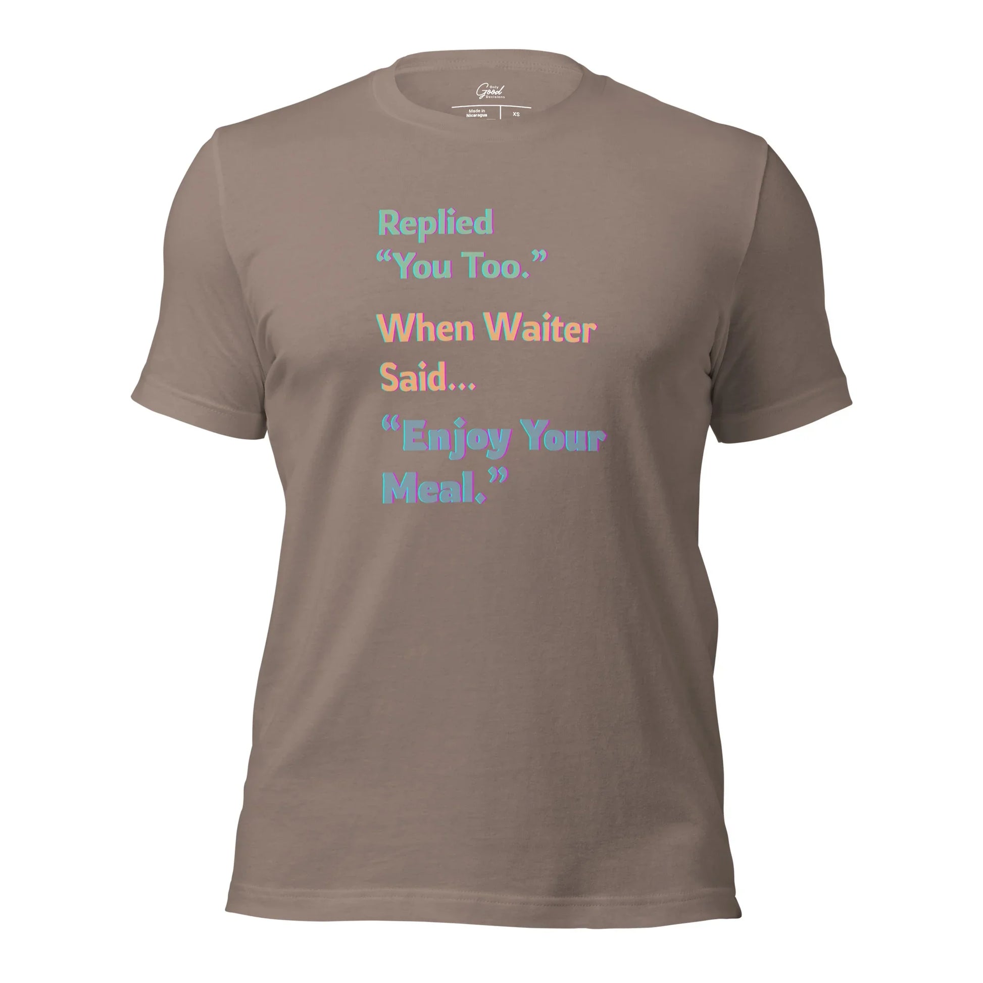 Funny "You Too" Waiter T-Shirt - Only Good Decisions