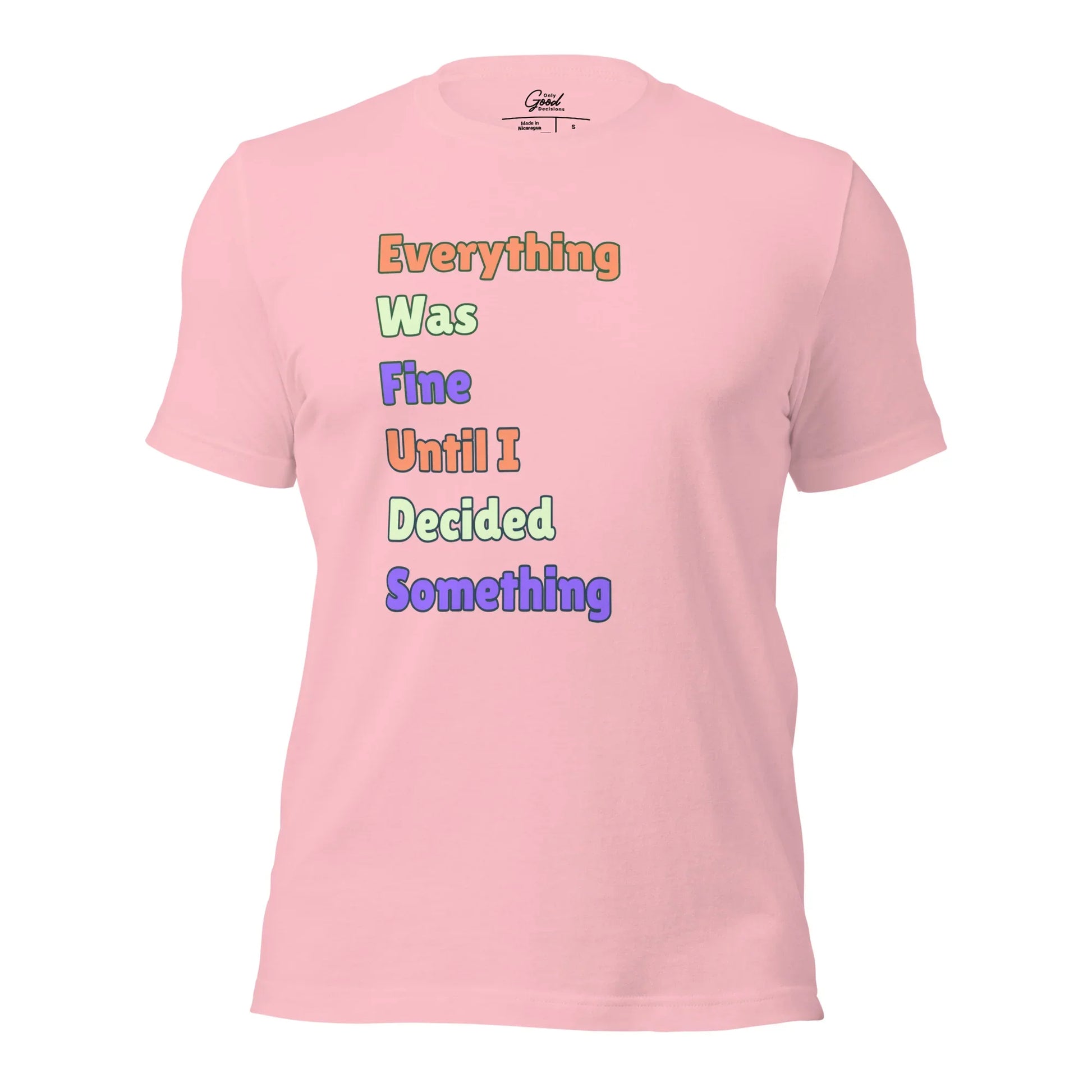 "Everything Was Fine Until I..." T-Shirt Unisex - Only Good Decisions