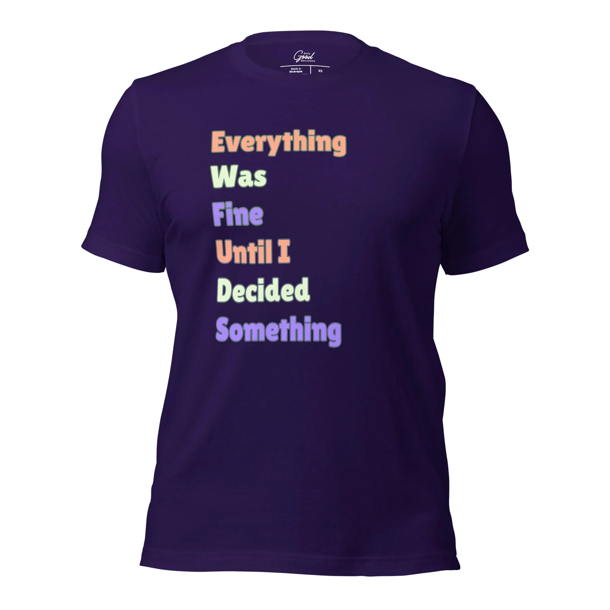 "Everything Was Fine Until I..." T-Shirt Unisex - Only Good Decisions