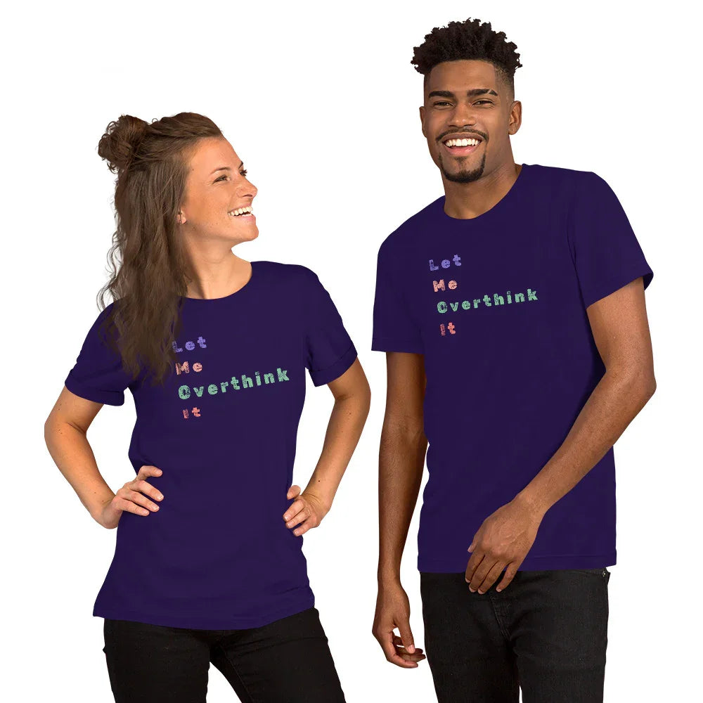 "Let Me Overthink It" Unisex T-Shirt - Only Good Decisions