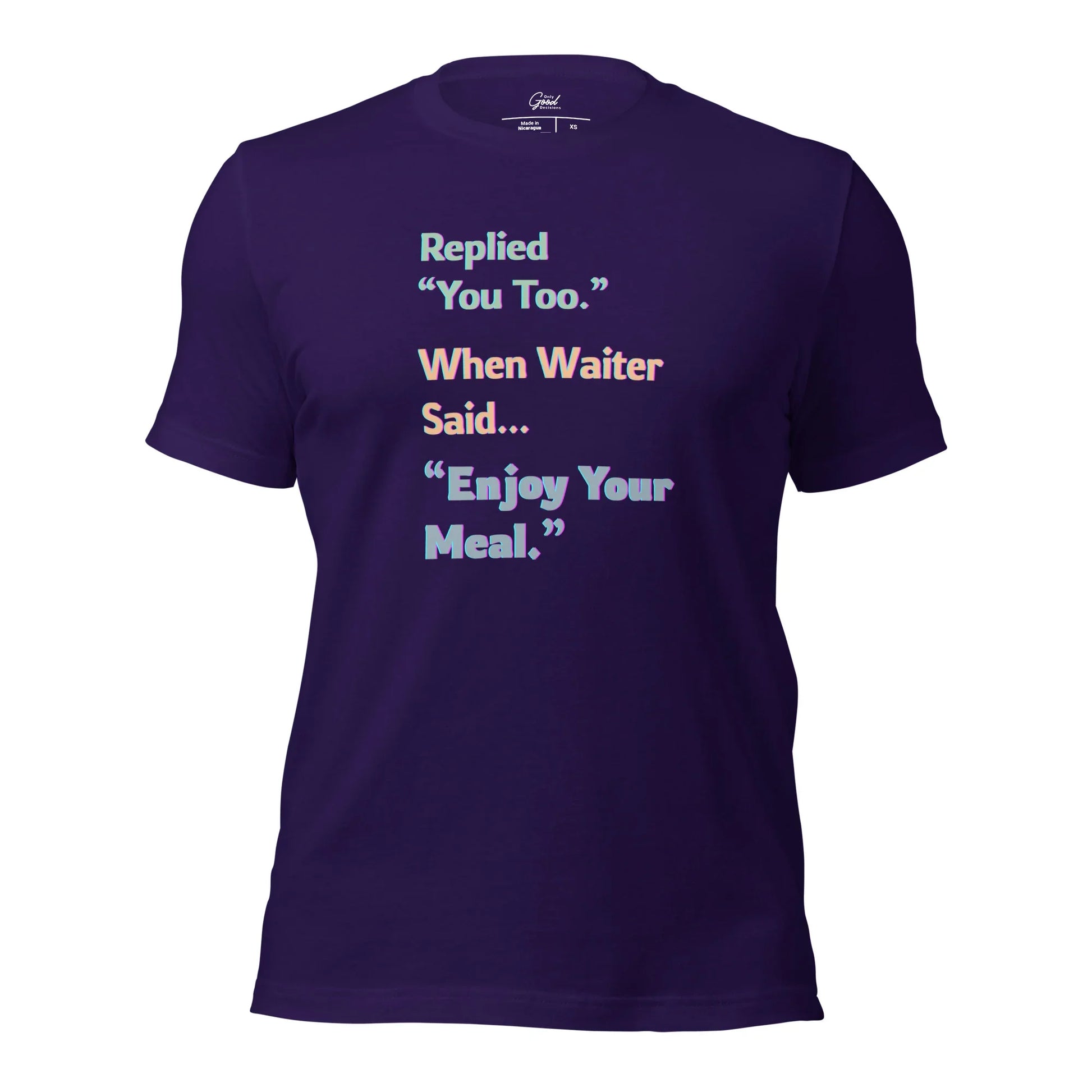 Funny "You Too" Waiter T-Shirt - Only Good Decisions