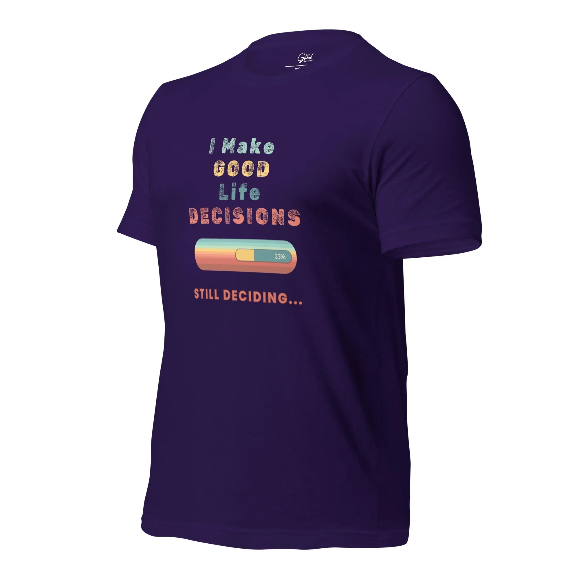 "I Make Good Life Decisions" Unisex T-Shirt - Only Good Decisions