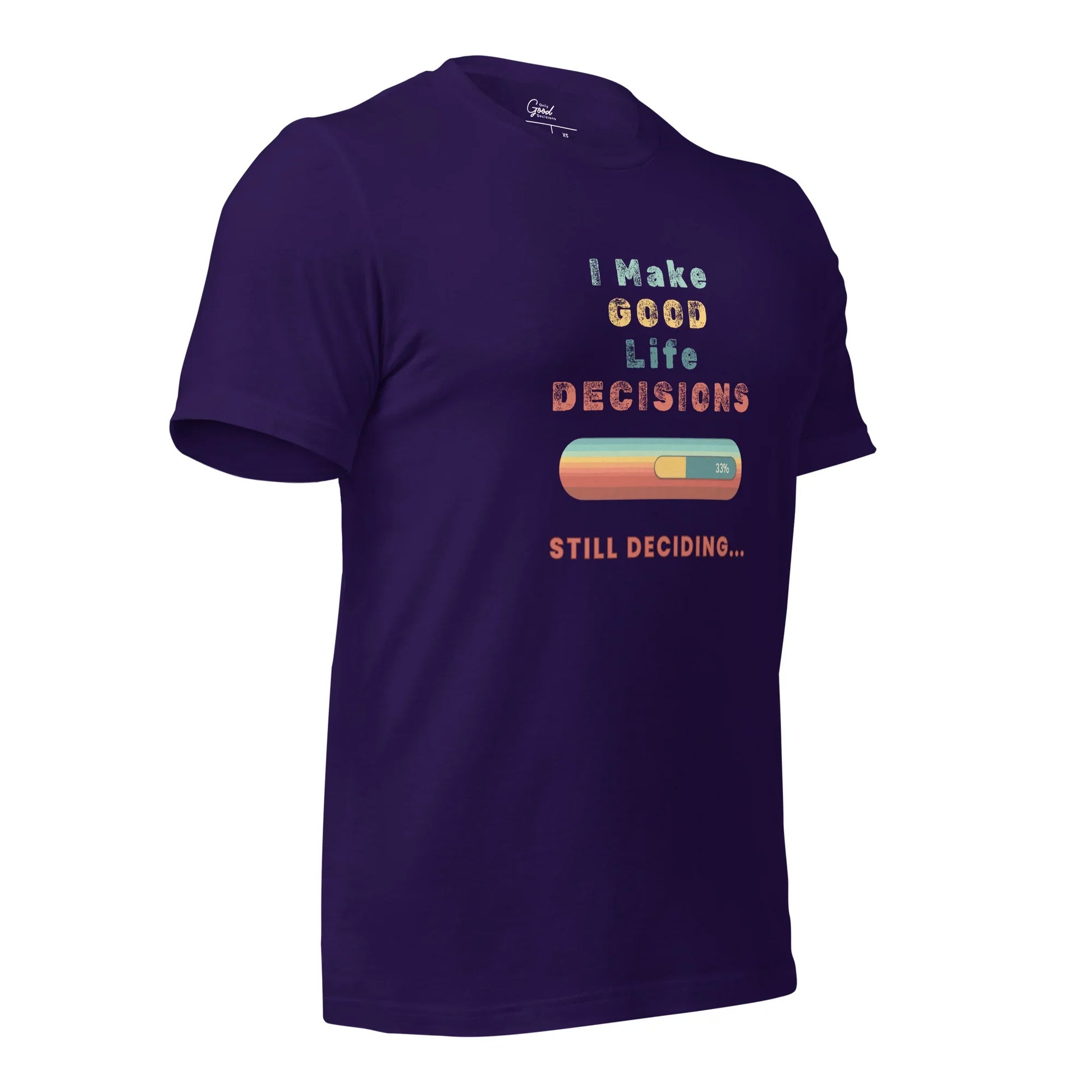 "I Make Good Life Decisions" Unisex T-Shirt - Only Good Decisions
