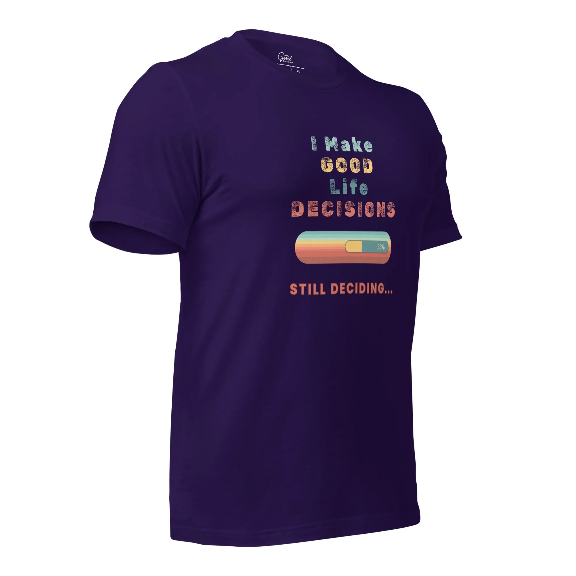 "I Make Good Life Decisions" Unisex T-Shirt - Only Good Decisions