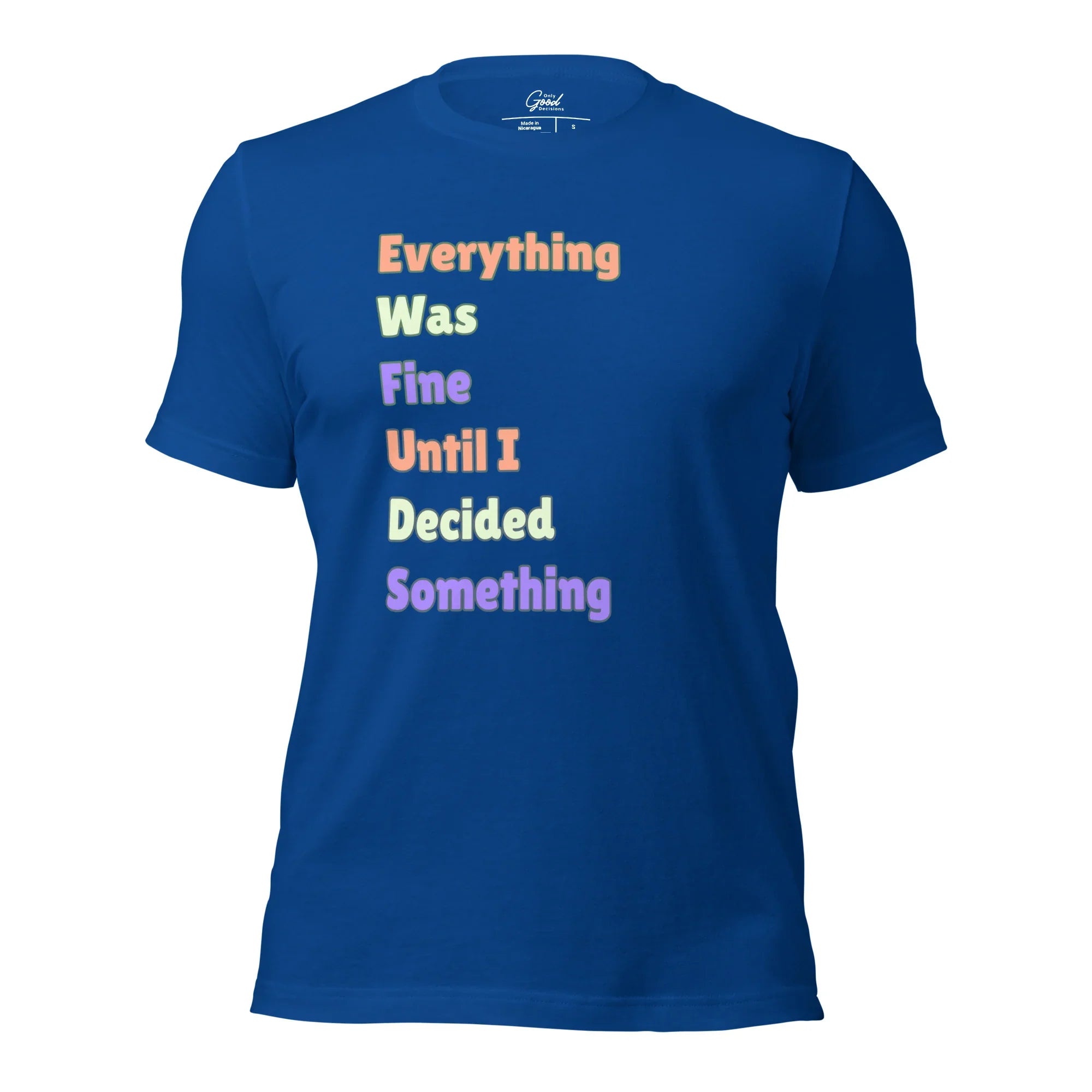 "Everything Was Fine Until I..." T-Shirt Unisex - Only Good Decisions