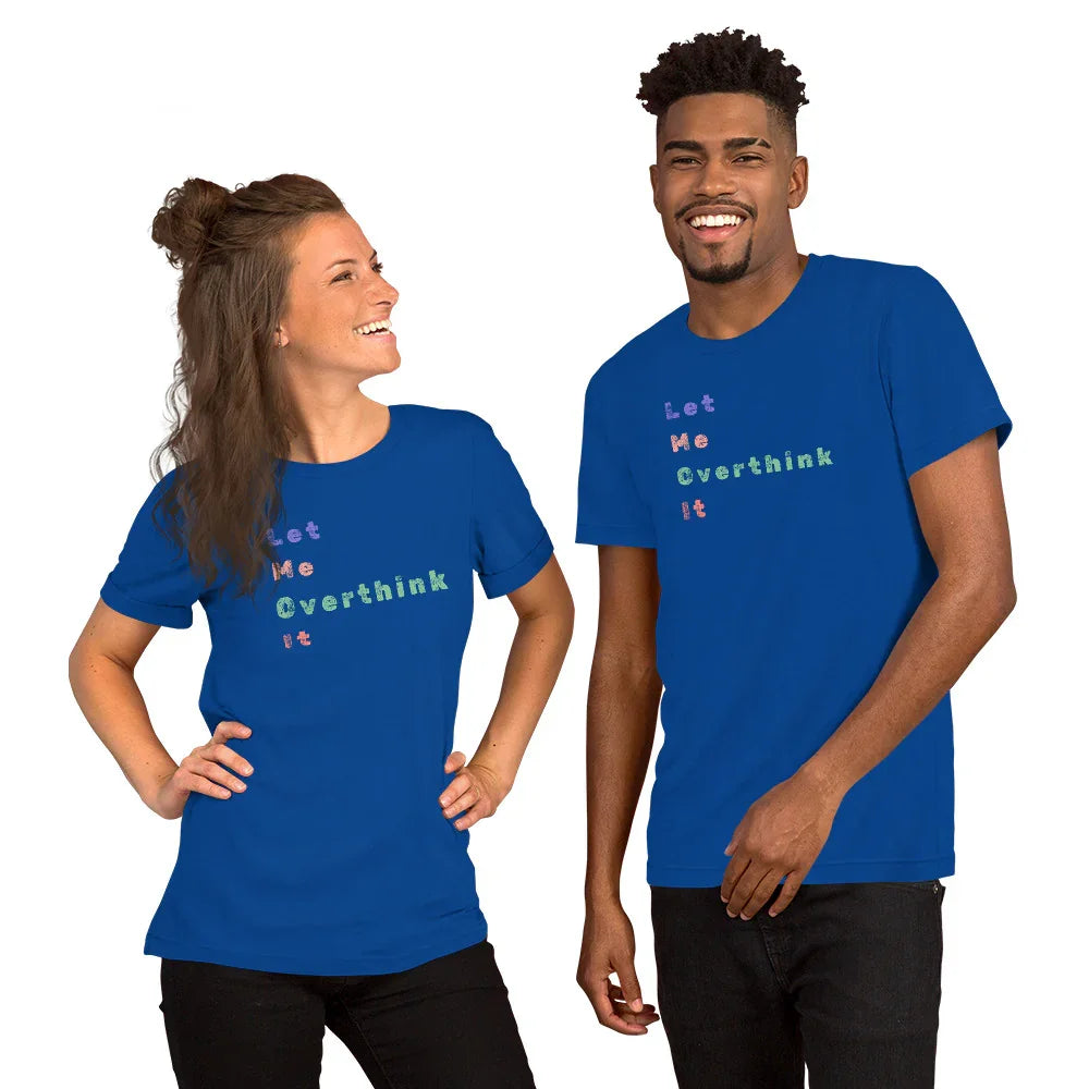 "Let Me Overthink It" Unisex T-Shirt - Only Good Decisions