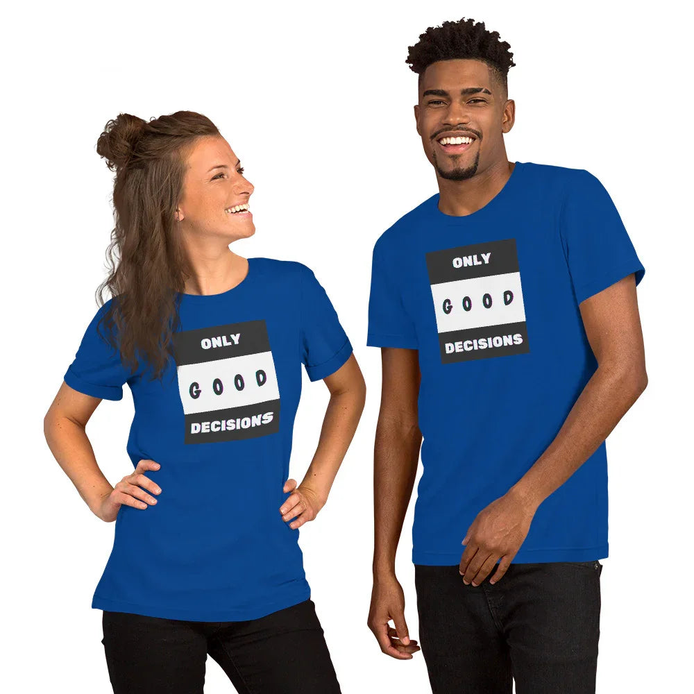 Only Good Decisions Unisex t-shirt - Only Good Decisions