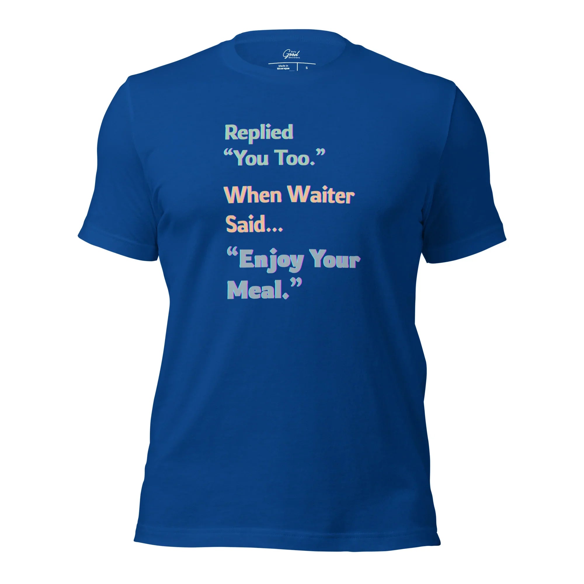 Funny "You Too" Waiter T-Shirt - Only Good Decisions