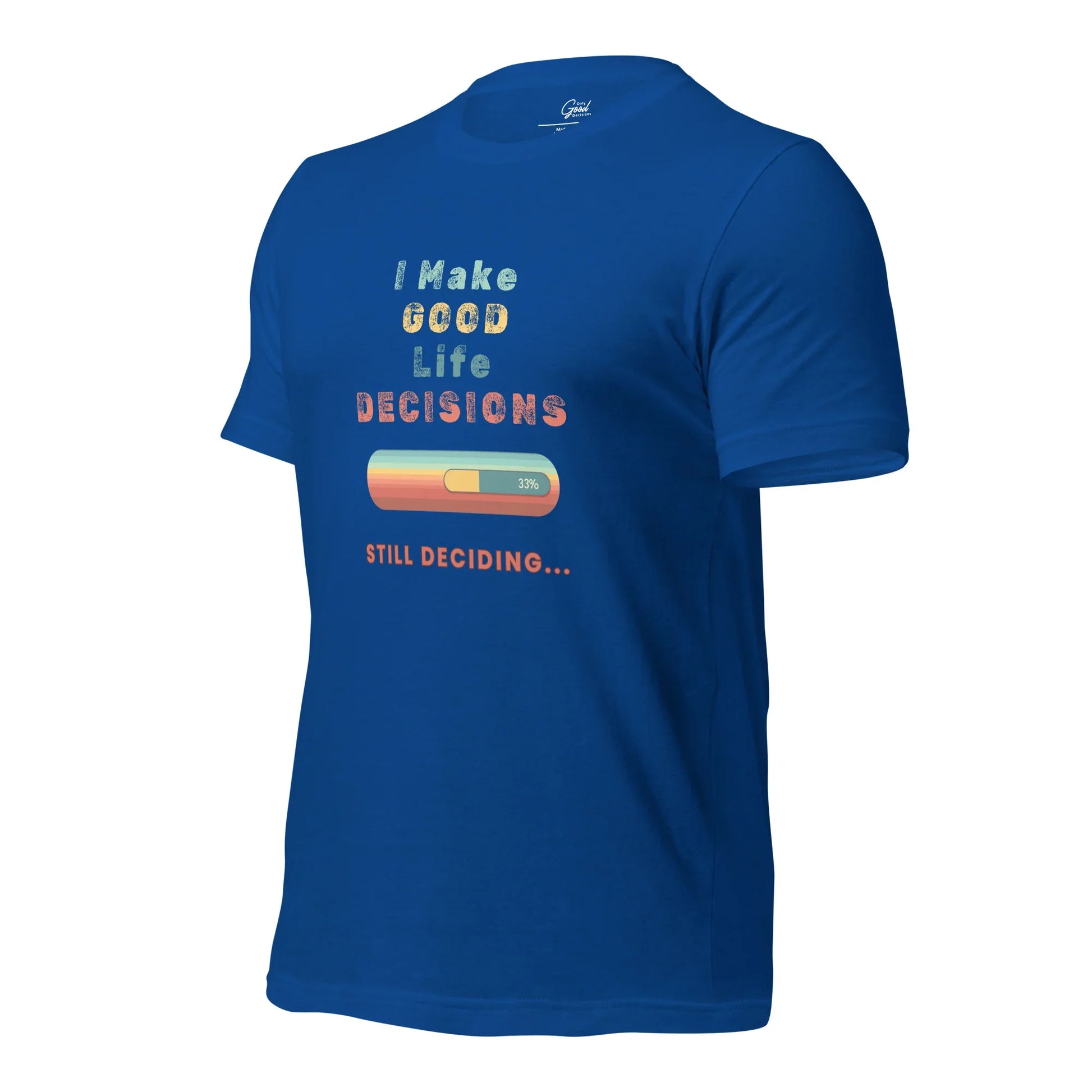 "I Make Good Life Decisions" Unisex T-Shirt - Only Good Decisions
