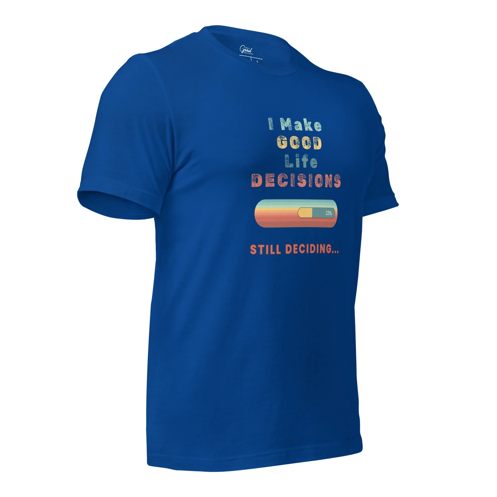 "I Make Good Life Decisions" Unisex T-Shirt - Only Good Decisions