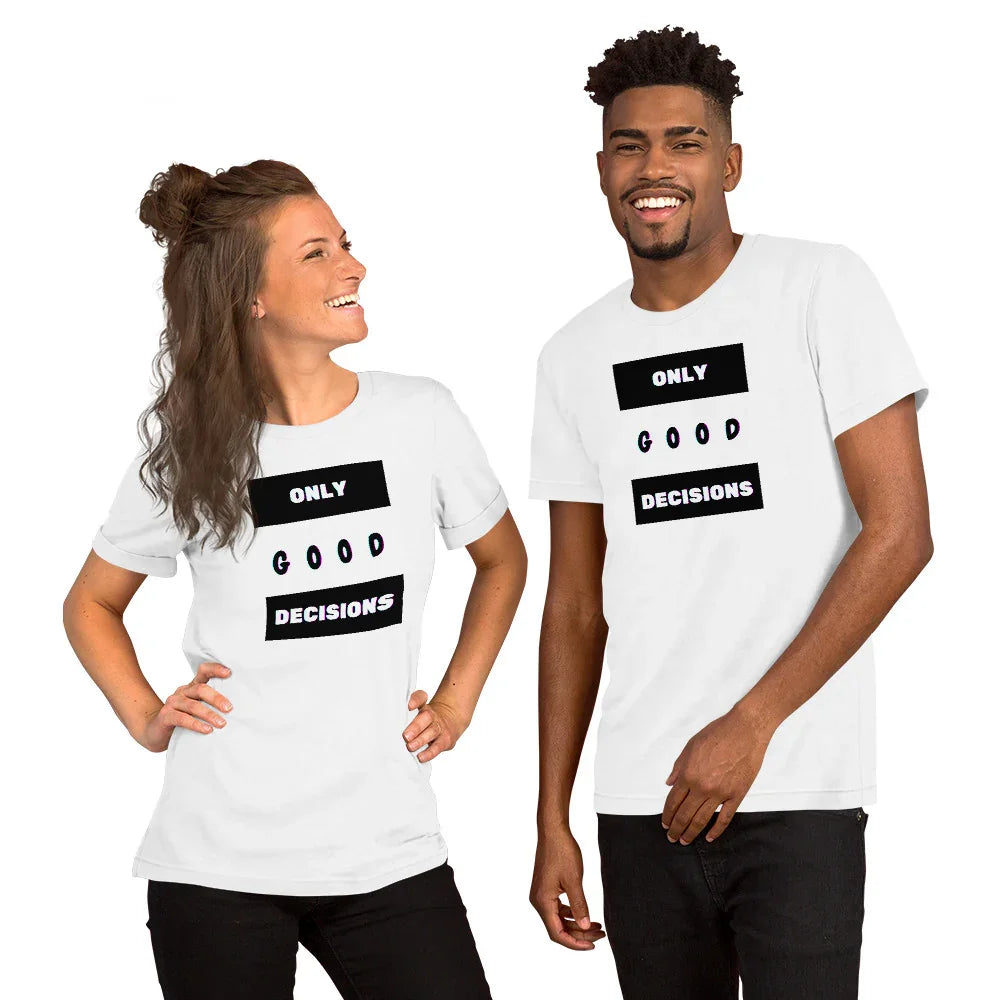 Only Good Decisions Unisex t-shirt - Only Good Decisions