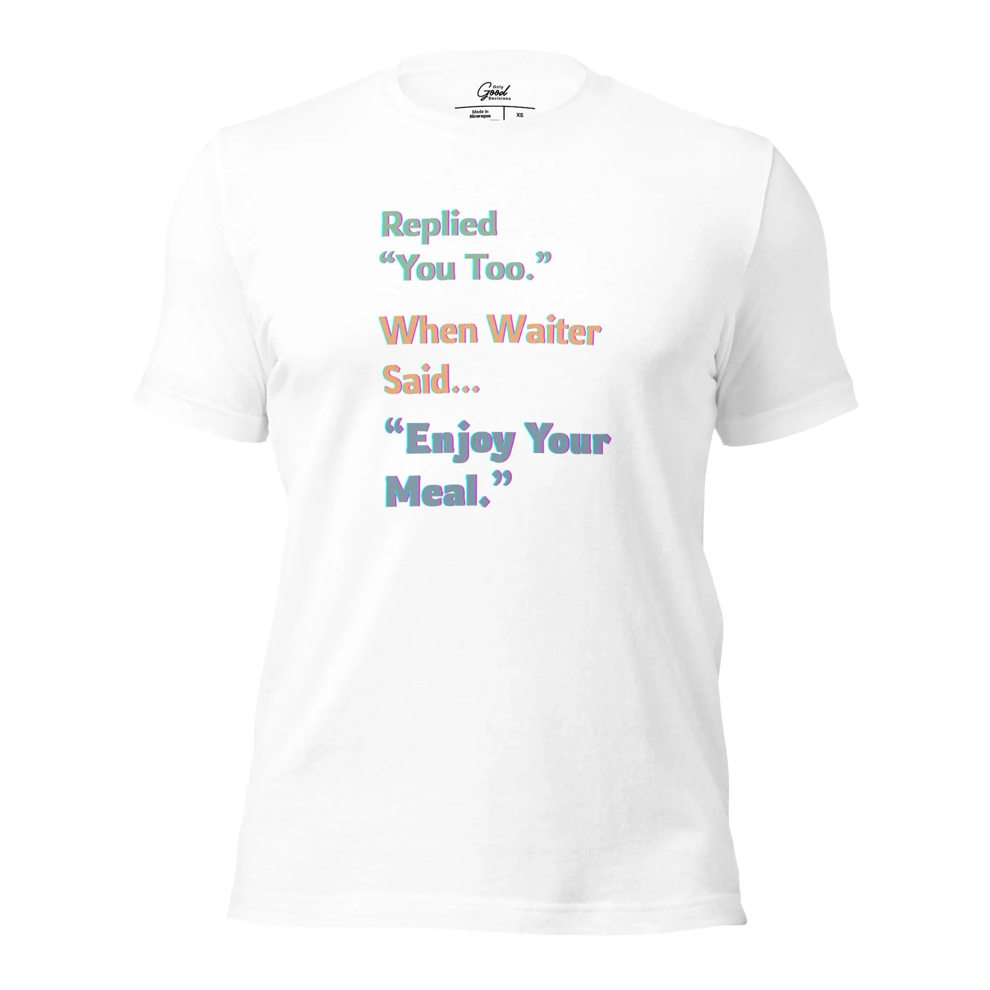 Funny "You Too" Waiter T-Shirt - Only Good Decisions