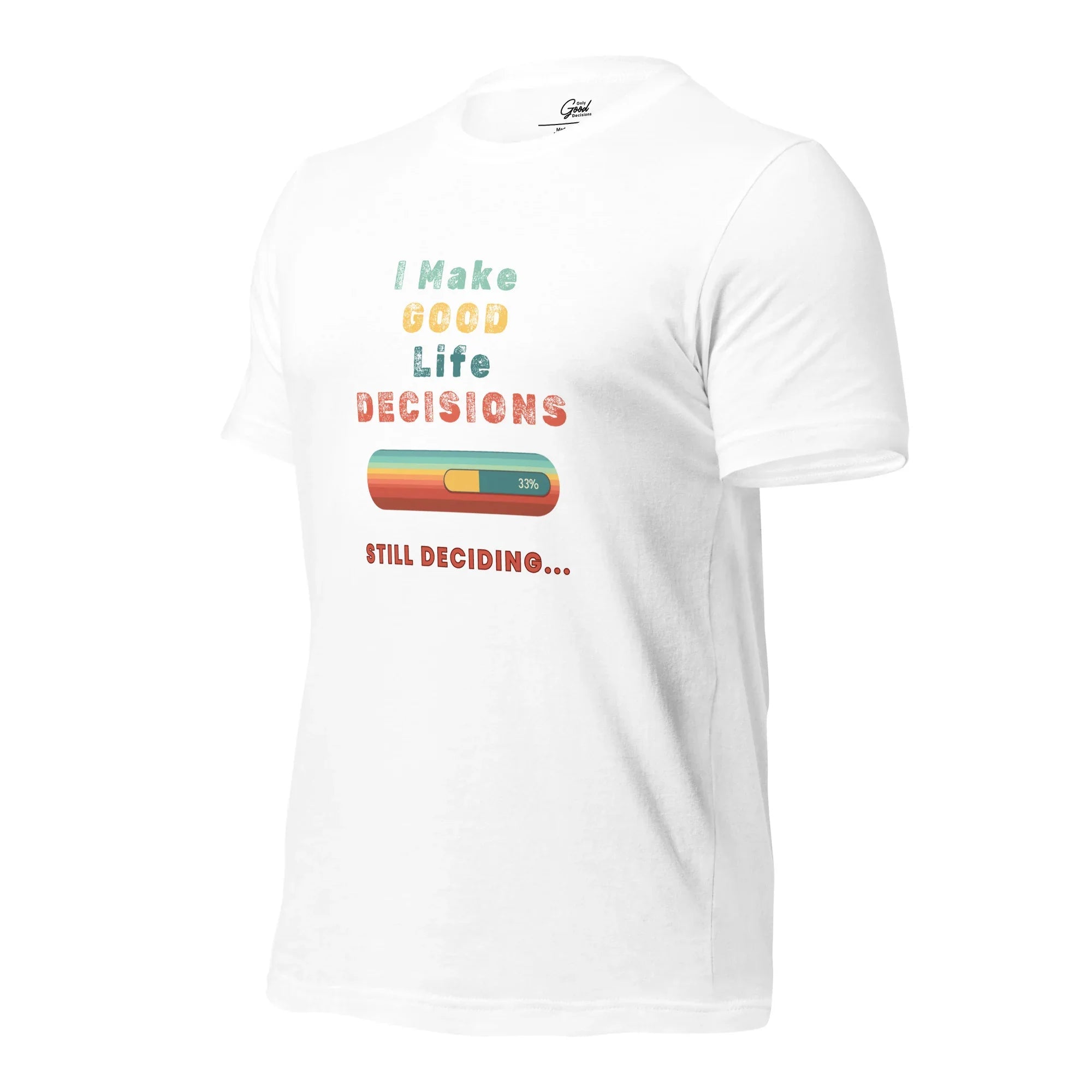"I Make Good Life Decisions" Unisex T-Shirt - Only Good Decisions