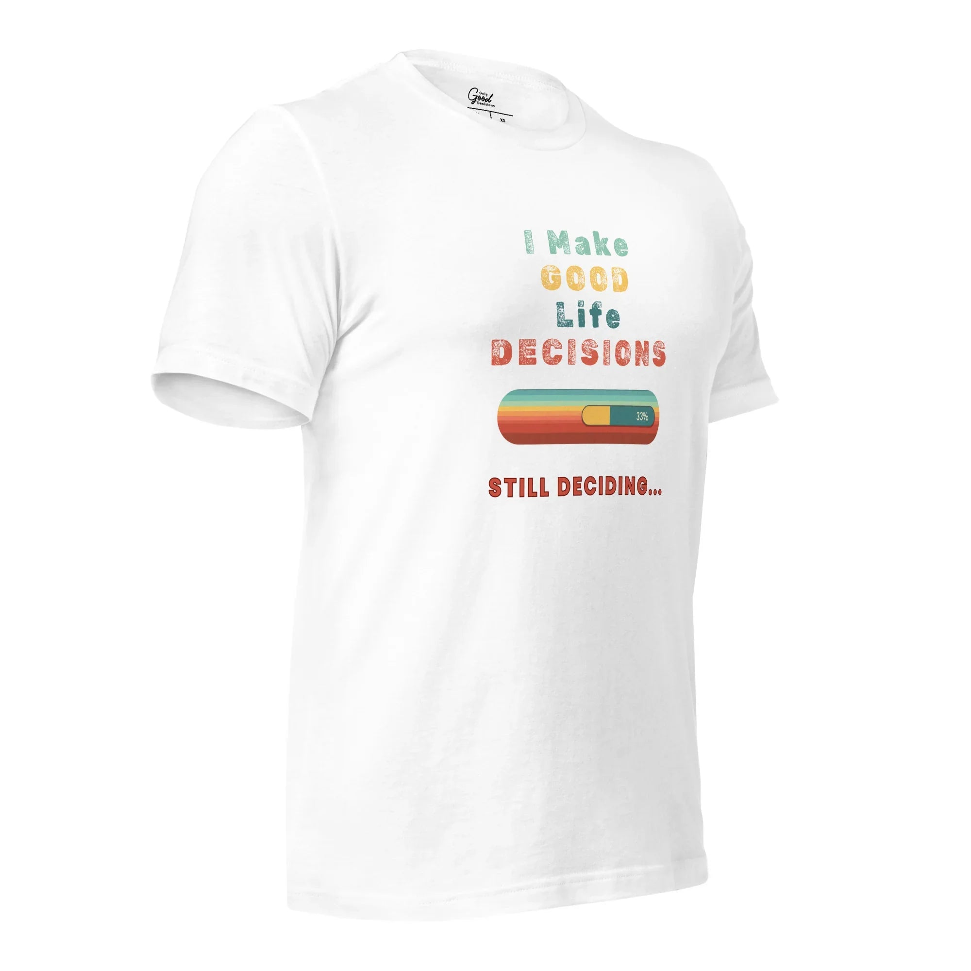 "I Make Good Life Decisions" Unisex T-Shirt - Only Good Decisions